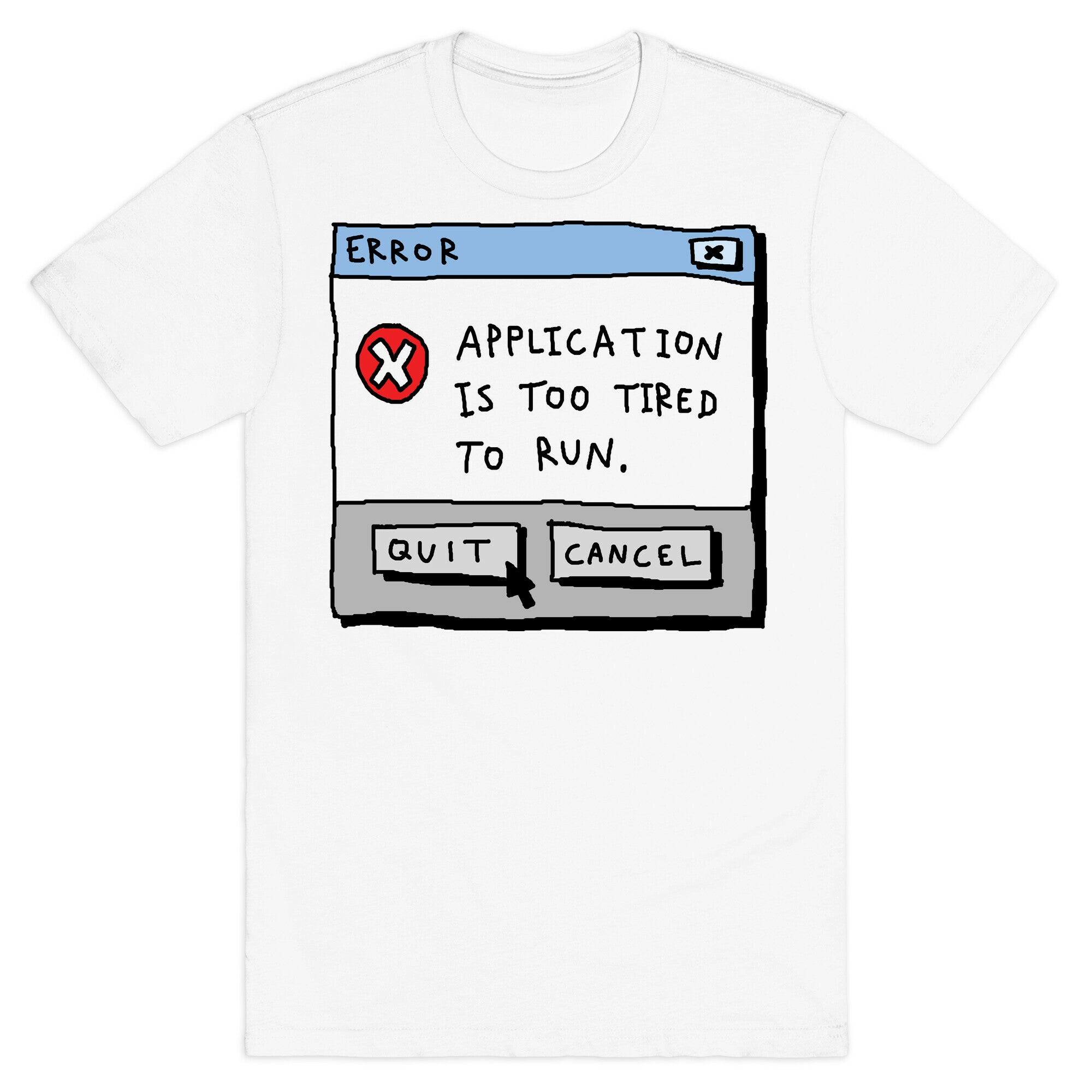 Error Application Is Too Tired To Run T-Shirt